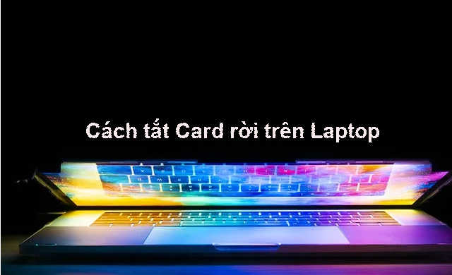 Cách tắt Card rời trên Laptop
